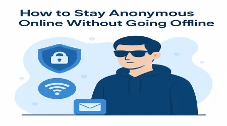 How to Stay Anonymous Online Without Going Offline